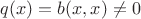 $q(x) = b(x,x) \neq 0$