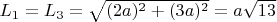$L_1=L_3=\sqrt{(2a)^2+(3a)^2} = a\sqrt{13}$