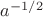 $a^{-1/2}$
