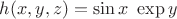 $h(x,y,z)=\sin x\,\,\exp y$