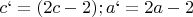 $c`=(2c-2);  a`=2a-2$