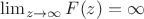 $\lim_{z\to\infty}F(z)=\infty$