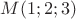 $M(1;2;3)$
