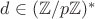 $d\in(\mathbb{Z}/p\mathbb{Z})^*$