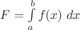 $F=\int\limits_{a}^{b}f(x)\;dx$