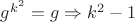$g^{k^2} = g \Rightarrow k^2 - 1$