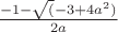 $\frac{-1-\sqrt(-3+4a^2)}{2a}$ $\frac{-1-\sqrt(-3+4a^2)}{2a}$