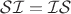 $\mathcal{SI} = \mathcal{IS}$
