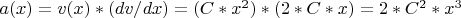 $a(x) = v(x)*(dv/dx) = (C*x^2)*(2*C*x) = 2*C^2*x^3$