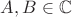 $A,B\in\mathbb{C}$