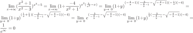 $\lim\limits_{x \to \infty} (\dfrac{x^2+1}{x^2-3})^{x^3-5}=\lim\limits_{x \to \infty} (1+\dfrac{-4}{x^2+1})^{x^2(\frac{5}{x^2}-x)}=\lim\limits_{y \to \ 0}(1+y)^{(-\frac{4}{y}-1)(\frac{5}{-\frac{4}{y}-1}-\sqrt{-\frac{4}{y}-1})(-\frac{1}{4})(-4)}=\lim\limits_{y \to \ 0}(1+y)^{(\frac{1}{y}+\frac{1}{4})(\frac{5}{-\frac{4}{y}-1}-\sqrt{-\frac{4}{y}-1})(-4)}=\lim\limits_{y \to \ 0} e^{(\frac{5}{-\frac{4}{y}-1}-\sqrt{-\frac{4}{y}-1})(-4)}\lim\limits_{y \to \ 0}(1+y)^{\frac{1}{4}(\frac{5}{-\frac{4}{y}-1}-\sqrt{-\frac{4}{y}-1})(-4)}=\dfrac{1}{e^{\infty}}=0$