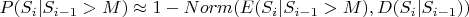 $P(S_i | S_{i-1} > M) \approx 1-Norm(E(S_i | S_{i-1} > M), D(S_i | S_{i-1}))$