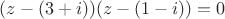 $(z-(3+i))(z-(1-i))=0$