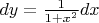 $dy = \frac{1}{1+x^2}dx$