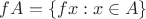 $fA=\{fx:x\in A\}$