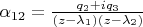 $\alpha_{12} = \frac{q_2 + i q_3}{(z - \lambda_1) (z - \lambda_2)}$