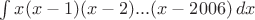 $\int x(x-1)(x-2)...(x-2006)\,dx$