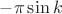 $-\pi\sin{k}$