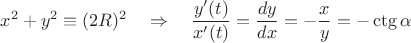 $x^2+y^2\equiv (2R)^2\quad \Rightarrow \quad \dfrac{y'(t)}{x'(t)}=\dfrac{dy}{dx}=-\dfrac{x}{y}=-\ctg\alpha$