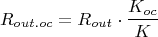 $$ R_{out.oc} = R_{out}\cdot \frac { K_{oc}}{K}$$