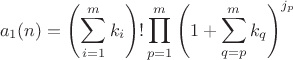 $$a_1(n)=\left(\sum\limits_{i=1}^{m}k_i\right)!\prod\limits_{p=1}^{m}\left(1+\sum\limits_{q=p}^{m}k_q\right)^{j_p}$$ $$a_1(n)=\left(\sum\limits_{i=1}^{m}k_i\right)!\prod\limits_{p=1}^{m}\left(1+\sum\limits_{q=p}^{m}k_q\right)^{j_p}$$
