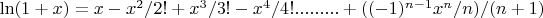 $\ln(1+x)=x-x^{2}/2!+x^{3}/3!-x^{4}/4!.........+( (-1)^{n-1}x^{n}/n )/ (n+1)$