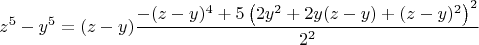 $$z^5-y^5=(z-y)\dfrac{-(z-y)^4+ 5 \left(2y^2+2y(z-y)+(z-y)^2\right)^2} {2^2}$$