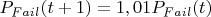 $P_{Fail}(t+1)=1,01P_{Fail}(t)$