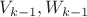 $V_{k-1}, W_{k-1}$