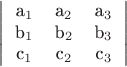 $$\left|\begin{tabular}{ccc}
a_1&a_2&a_3\\
b_1&b_2&b_3\\
c_1&c_2&c_3
\end{tabular}\right|$$
