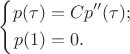 $$\left\{\begin{aligned}p(\tau)&=Cp''(\tau);\\p(1)&=0.\end{aligned}\right.$$