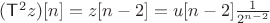 $(\mathsf T^2z)[n]=z[n-2]=u[n-2]\frac 1 {2^{n-2}}$