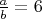 $\frac{a}{b}=6$