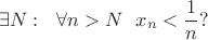 $$ \exists N: \ \ \forall n > N \ \ x_n < \dfrac{1}{n}? $$