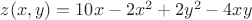 $z(x,y)=10x-2x^2+2y^2-4xy$