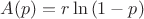 $A(p)=r \ln{(1-p)}$