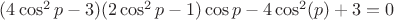 $(4\cos^2p-3)(2\cos^2p-1)\cos p-4\cos^2(p)+3=0$