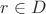 $r \in D$