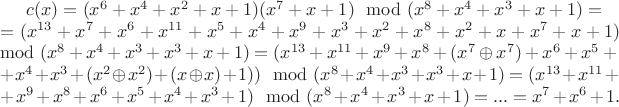 $c(x) = (x^6 + x^4 +x^2 + x + 1)(x^7 + x + 1) \mod (x^8 + x^4 + x^3 + x + 1) =
\\ = (x^{13} + x^7 + x^6 + x^{11} + x^5 + x^4 + x^9 + x^3 +x^2 +x^8 + x^2 + x + x^7 + x + 1) \mod (x^8 + x^4 + x^3 + x^3 + x + 1) = (x^{13} + x^{11} + x^9 + x^8 + (x^7 \oplus x^7) + x^6 + x^5 + \\ + x^4 + x^3 + (x^2 \oplus x^2) + (x \oplus x) + 1)) \mod (x^8 + x^4 + x^3 + x^3 + x + 1) = (x^{13} + x^{11} + \\ + x^9 + x^8 + x^6 + x^5 +x^4 + x^3 + 1) \mod (x^8 + x^4 + x^3 + x + 1) = ...= x^7 + x^6 + 1.$