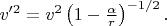 $v'^{2}=v^{2}\left(1-\frac{\alpha}{r}\right)^{-1/2}.$
