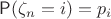 $\mathsf P(\zeta_n=i)=p_i$