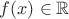 $f(x) \in {\mathbb R}$