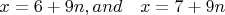 $x=6+9n, and\quad x=7+9n$