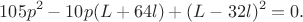 $$105p^2-10p(L+64l)+(L-32l)^2=0.$$