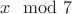 $x \mod 7$