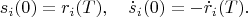 $$
s_i(0)=r_i(T),\quad \dot s_i(0)=-\dot r_i(T).
$$