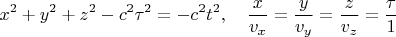 $$x^2+y^2+z^2-c^2\tau^2=-c^2t^2,\quad\frac{x}{v_x}=\frac{y}{v_y}=\frac{z}{v_z}=\frac\tau1$$