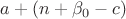 $a+(n+\beta_0-c)$