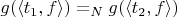 $g(\langle t_1, f\rangle) =_N g(\langle t_2, f\rangle)$