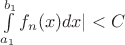 $\int\limits_{a_1}^{b_1} f_n(x)dx|<C$
